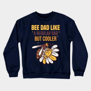 funny Bee Dad Like A Regular Dad But Crewneck Sweatshirt